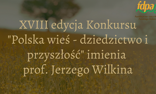 Zdjęcie do Ruszyła XVIII edycja konkursu &bdquo;Polska wieś &ndash; dziedzictwo i przyszłość&rdquo; imienia Profesora Jerzego Wilkina