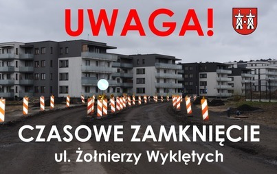 Zdjęcie do UWAGA!  Czasowe zamknięcie ul. Żołnierzy Wyklętych