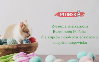 Zdjęcie do Życzenia Wielkanocne burmistrza Andrzeja Pietrasika dla kupc&oacute;w i os&oacute;b odwiedzających płońskie targowiska