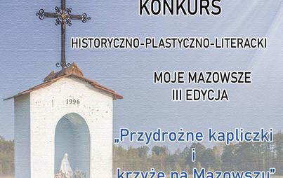 Zdjęcie do KONKURS CYKLICZNY &bdquo;MOJE MAZOWSZE&rdquo;, III EDYCJA KONKURSU HISTORYCZNO-PLASTYCZNO-LITERACKIEGO