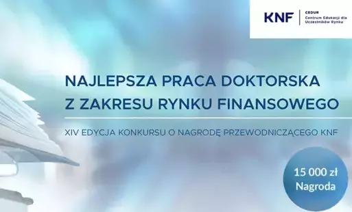 Zdjęcie do  XIV edycja Konkursu o Nagrodę Przewodniczącego KNF za najlepszą pracę doktorską z zakresu rynku finansowego
