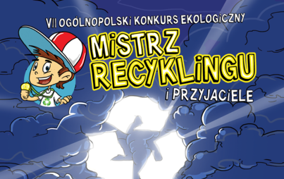 Zdjęcie do VII Og&oacute;lnopolski Konkurs Edukacji Ekologicznej dla dzieci - Mistrz Recyklingu i Przyjaciele 2021
